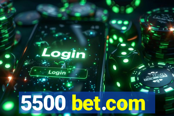 5500 bet.com